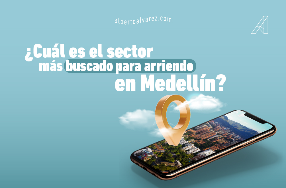 Sector más buscado para arriendo en Medellín - Alberto Álvarez Inmobiliaria
