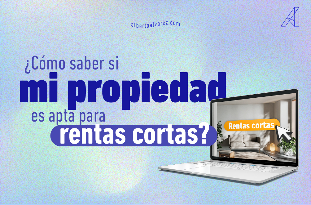 Cómo saber si mi propiedad es apta para rentar cortas - Alberto Álvarez Inmobiliaria