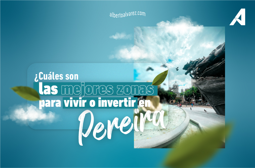 Vivir o Invertir en Pereira - Alberto Álvarez Inm