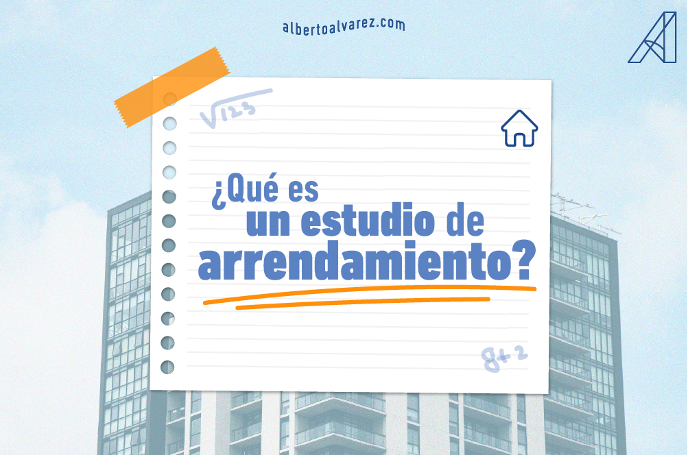 Qué es un estudio de arrendamiento - Alberto Álvarez Inm